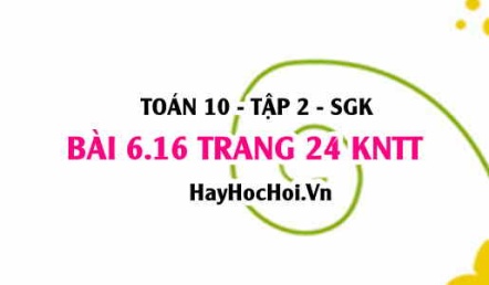 Bài 6.16 trang 24 Toán 10 tập 2 Kết nối tri thức